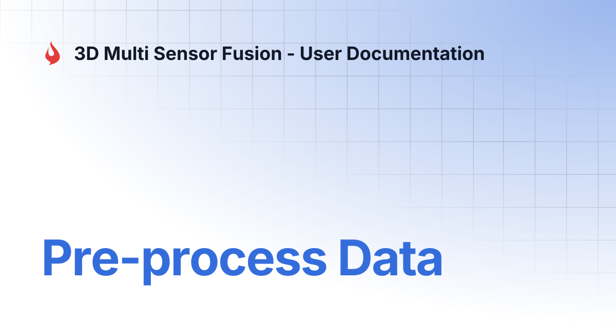 Pre-process Data | 3D Multi Sensor Fusion - User Documentation